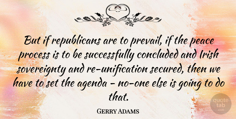 Gerry Adams Quote About Agenda, Concluded, Peace: But If Republicans Are To...