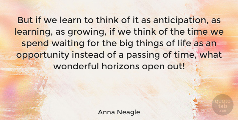 Anna Neagle Quote About Opportunity, Thinking, Waiting: But If We Learn To...