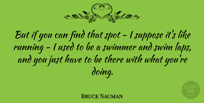 Bruce Nauman Quote About Running, Swim, Lap: But If You Can Find...