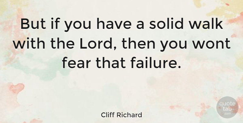 Cliff Richard Quote About Lord, Walks, Ifs: But If You Have A...