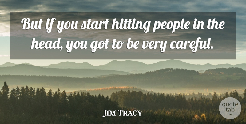 Jim Tracy Quote About Hitting, People, Start: But If You Start Hitting...
