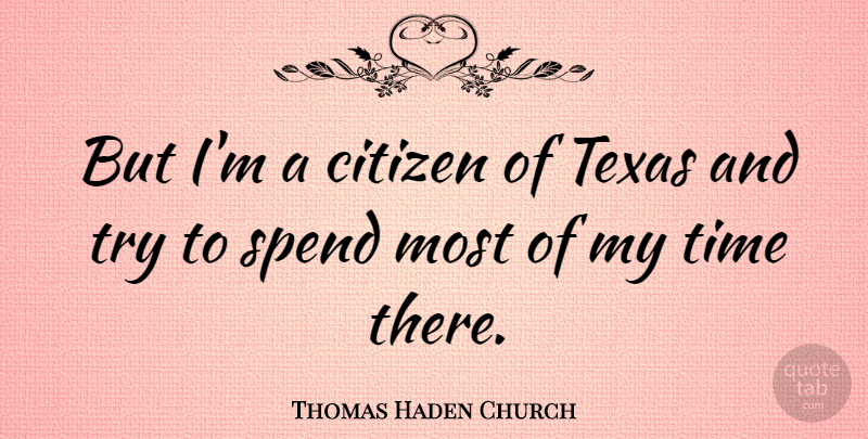 Thomas Haden Church Quote About Texas, Trying, Citizens: But Im A Citizen Of...