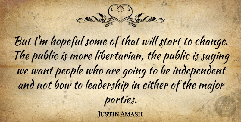 Justin Amash Quote About Party, Independent, People: But Im Hopeful Some Of...
