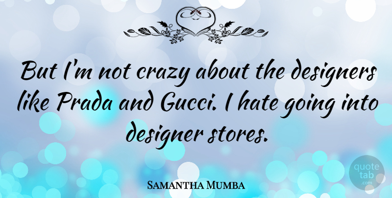 Samantha Mumba Quote About Crazy, Hate, Gucci: But Im Not Crazy About...