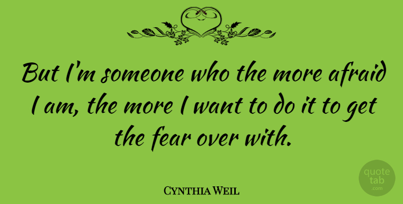 Cynthia Weil Quote About Want: But Im Someone Who The...