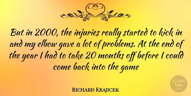 Richard Krajicek Quote About Years, Games, Elbows: But In 2000 The Injuries...