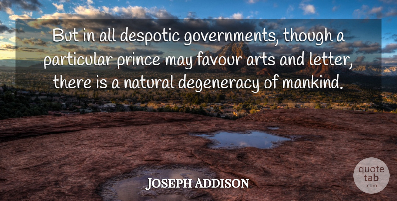 Joseph Addison Quote About Art, Government, Letters: But In All Despotic Governments...