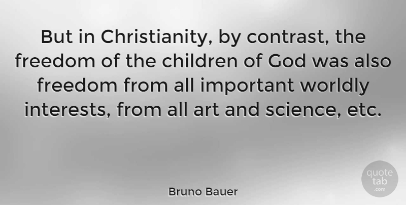 Bruno Bauer Quote About Art, Children, Important: But In Christianity By Contrast...