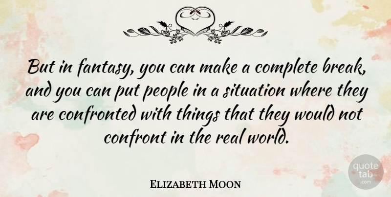 Elizabeth Moon Quote About Real, People, World: But In Fantasy You Can...