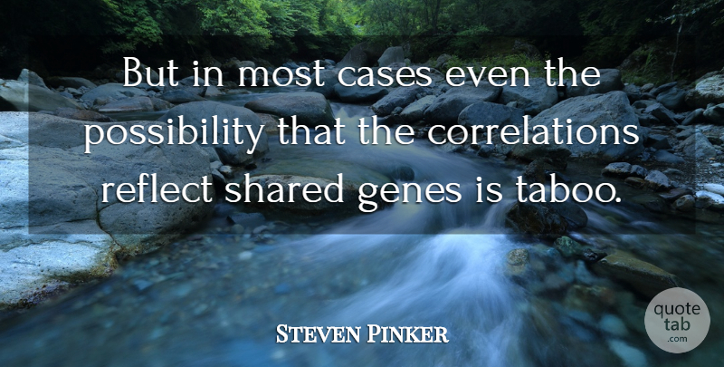 Steven Pinker Quote About Possibility, Cases, Genes: But In Most Cases Even...