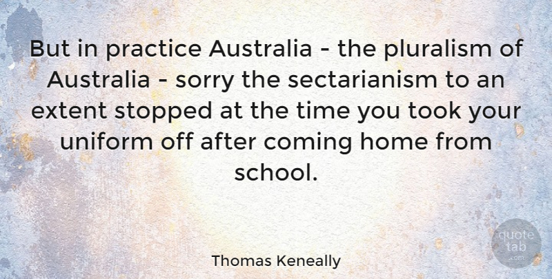 Thomas Keneally Quote About Sorry, School, Home: But In Practice Australia The...