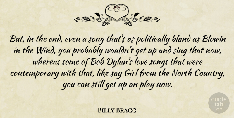 Billy Bragg Quote About Girl, Country, Song: But In The End Even...