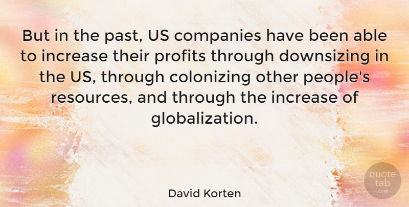 David Korten Quote About American Activist, Companies, Increase: But In The Past Us...