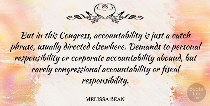 Melissa Bean Quote About Catch, Corporate, Demands, Directed, Fiscal: But In This Congress Accountability...
