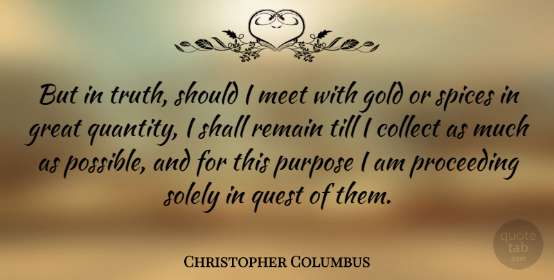 Christopher Columbus Quote About Gold, Purpose, Spices: But In Truth Should I...