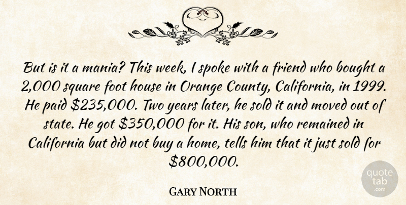 Gary North Quote About Bought, Buy, California, Foot, Friend: But Is It A Mania...