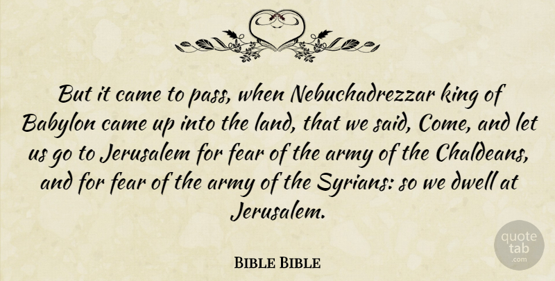 Bible Bible Quote About Army, Babylon, Came, Dwell, Fear: But It Came To Pass...