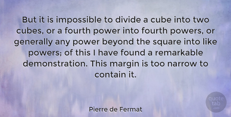 Pierre de Fermat Quote About Contain, Cube, Divide, Found, Fourth: But It Is Impossible To...