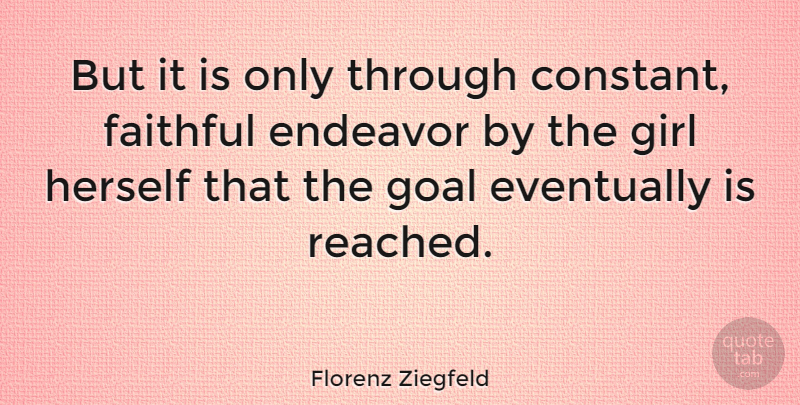 Florenz Ziegfeld Quote About American Producer, Eventually, Faithful, Herself: But It Is Only Through...
