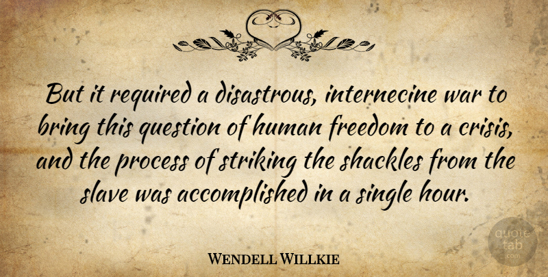 Wendell Willkie Quote About Bring, Freedom, Human, Question, Required: But It Required A Disastrous...