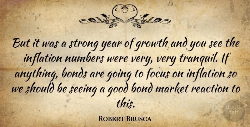Robert Brusca Quote About Bonds, Focus, Good, Growth, Inflation: But It Was A Strong...