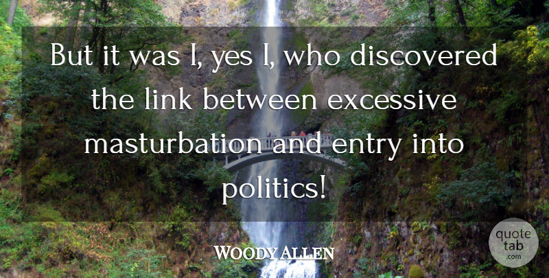 Woody Allen Quote About Links, Masturbation, Entry: But It Was I Yes...