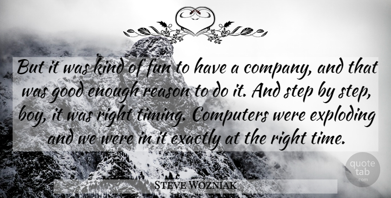 Steve Wozniak Quote About Computers, Exactly, Exploding, Fun, Good: But It Was Kind Of...