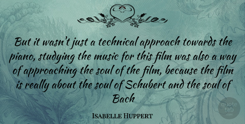 Isabelle Huppert Quote About Piano, Soul, Way: But It Wasnt Just A...