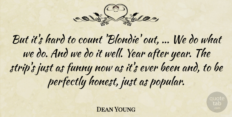 Dean Young Quote About Count, Funny, Hard, Perfectly, Year: But Its Hard To Count...