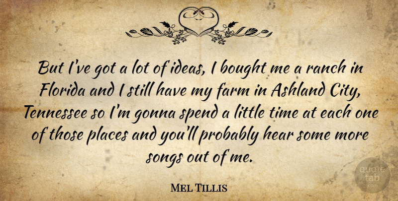 Mel Tillis Quote About Song, Cities, Ideas: But Ive Got A Lot...