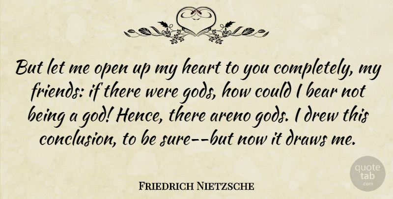 Friedrich Nietzsche Quote About Heart, Atheism, Bears: But Let Me Open Up...