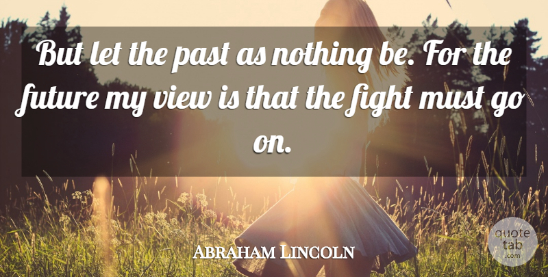 Abraham Lincoln Quote About Forgiveness, Fighting, Past: But Let The Past As...