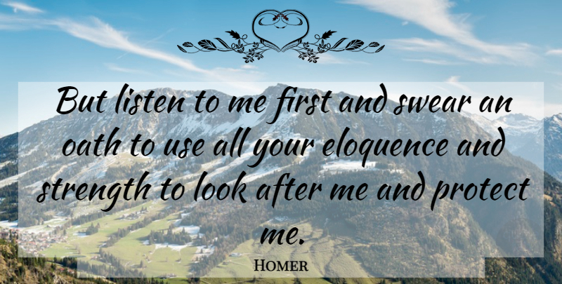 Homer Quote About Looks, Use, Rage From The Iliad: But Listen To Me First...