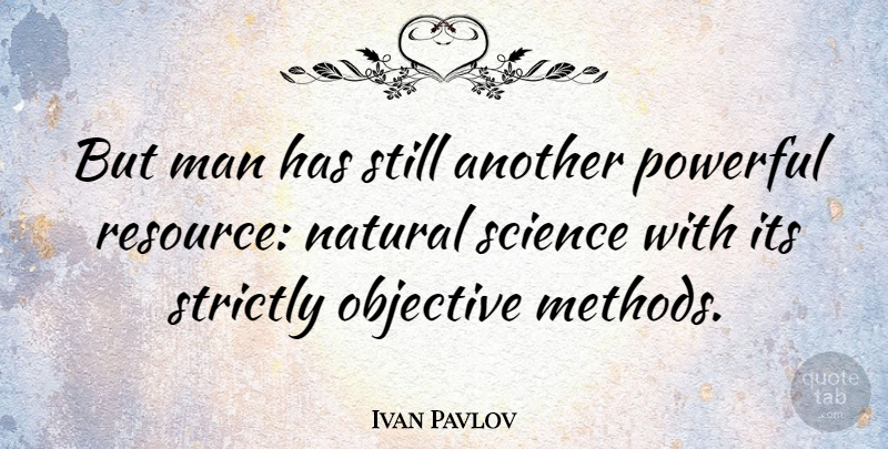 Ivan Pavlov Quote About Powerful, Men, Natural: But Man Has Still Another...