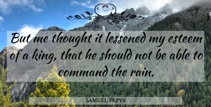 Samuel Pepys Quote About Leadership, Kings, Rain: But Me Thought It Lessened...