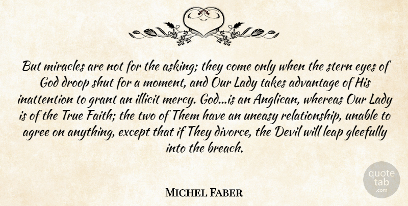 Michel Faber Quote About Divorce, Eye, Two: But Miracles Are Not For...