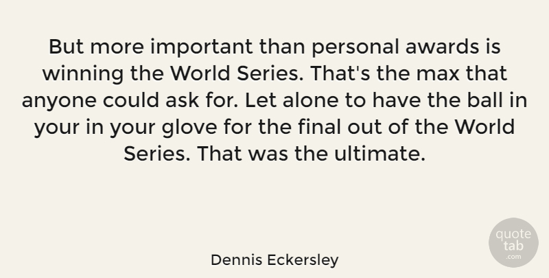 Dennis Eckersley Quote About Sports, Winning, Awards: But More Important Than Personal...