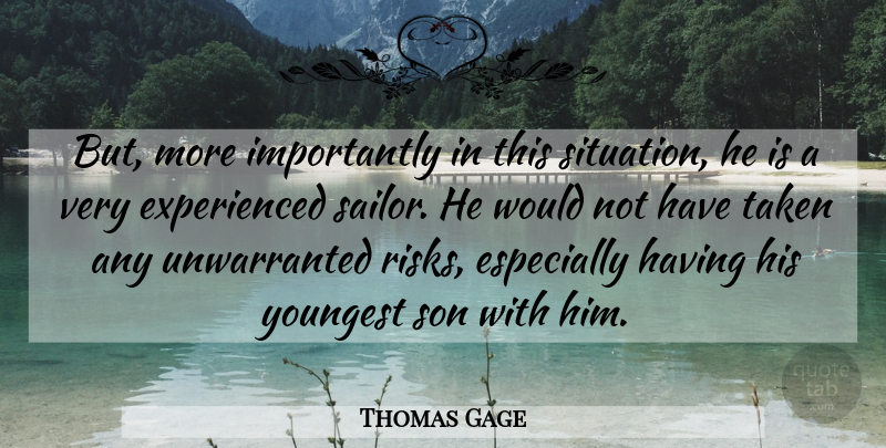 Thomas Gage Quote About Son, Taken, Youngest: But More Importantly In This...