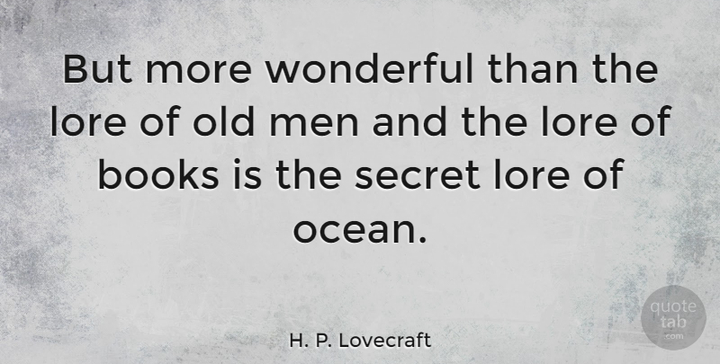 H. P. Lovecraft Quote About Book, Ocean, Men: But More Wonderful Than The...