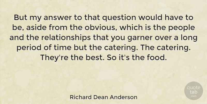 Richard Dean Anderson Quote About Answer, Aside, Garner, People, Period: But My Answer To That...