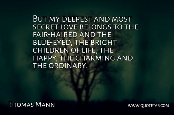Thomas Mann Quote About Children, Blue, Secret Love: But My Deepest And Most...