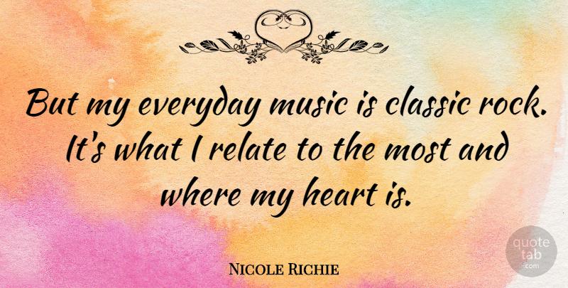 Nicole Richie Quote About Heart, Rocks, Everyday: But My Everyday Music Is...