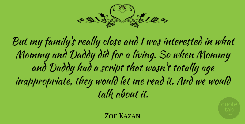 Zoe Kazan Quote About Age, Close, Family, Interested, Mommy: But My Familys Really Close...