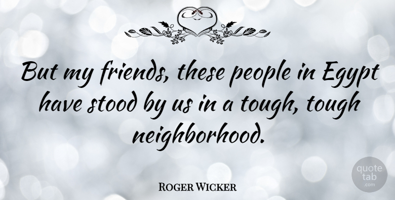 Roger Wicker Quote About Friends, Egypt, People: But My Friends These People...