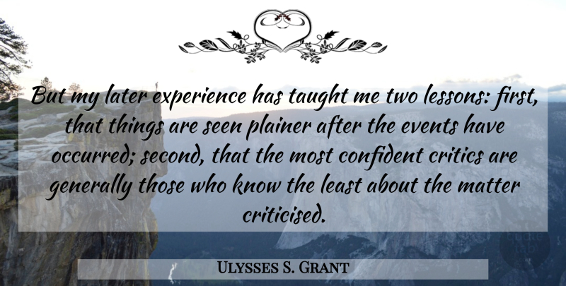 Ulysses S. Grant Quote About Two, Lessons, Matter: But My Later Experience Has...