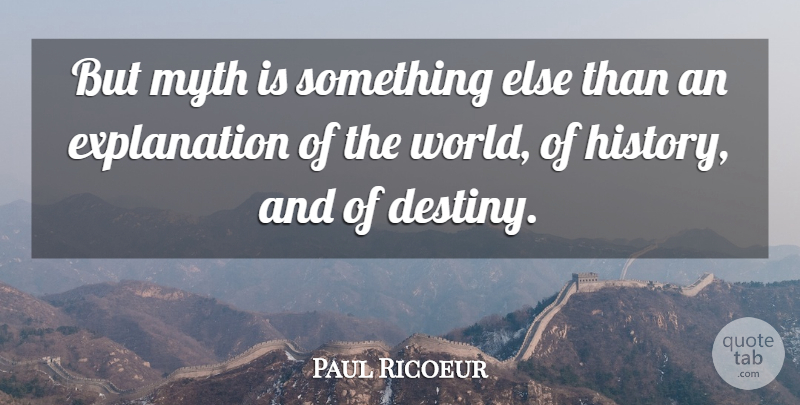 Paul Ricoeur Quote About Destiny, Men, Self: But Myth Is Something Else...