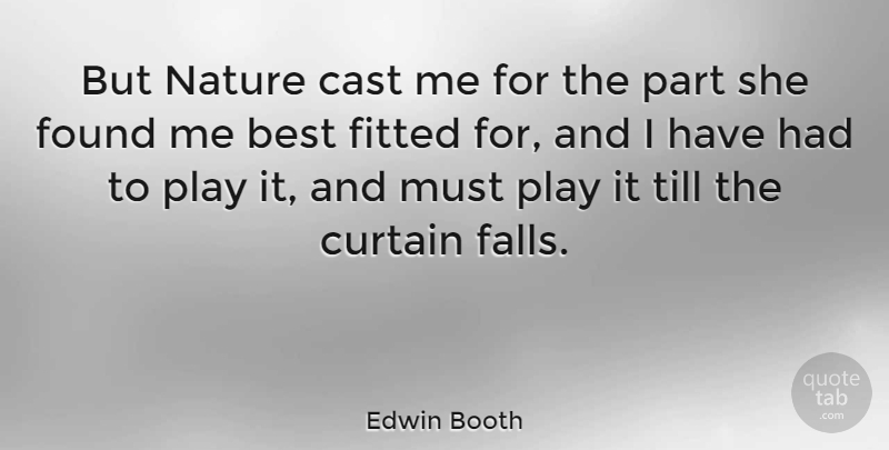 Edwin Booth Quote About Fall, Play, Curtains: But Nature Cast Me For...