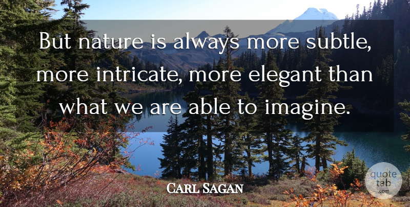 Carl Sagan Quote About Able, Imagine, Subtle: But Nature Is Always More...
