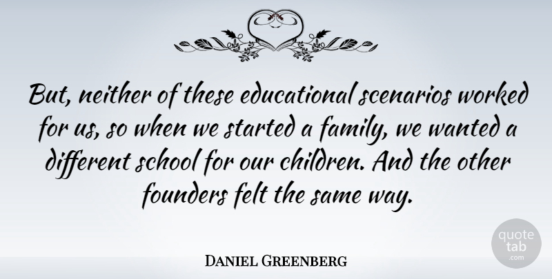 Daniel Greenberg Quote About American Educator, Founders, Neither, School, Worked: But Neither Of These Educational...
