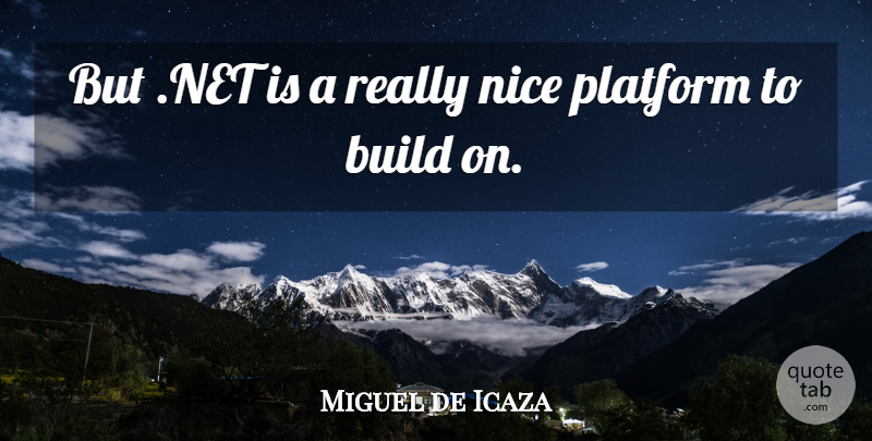 Miguel de Icaza Quote About Build, Nice, Platform: But Net Is A Really...